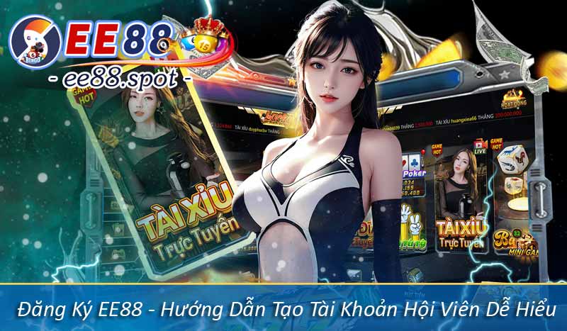 Đăng Ký EE88 - Hướng Dẫn Tạo Tài Khoản Hội Viên Dễ Hiểu