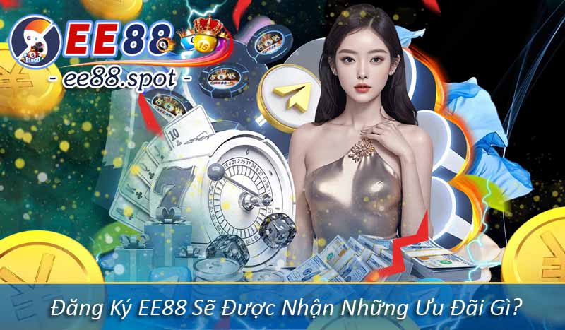 Đăng Ký EE88 - Hướng Dẫn Tạo Tài Khoản Hội Viên Dễ Hiểu 5 Đăng Ký EE88 Sẽ Được Nhận Những Ưu Đãi Gì?
