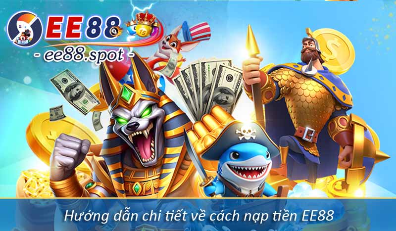 Nạp Tiền EE88 - Hướng Dẫn Lên Điểm Vốn Cược Mới Nhất 2025 3 Hướng dẫn chi tiết về cách nạp tiền EE88