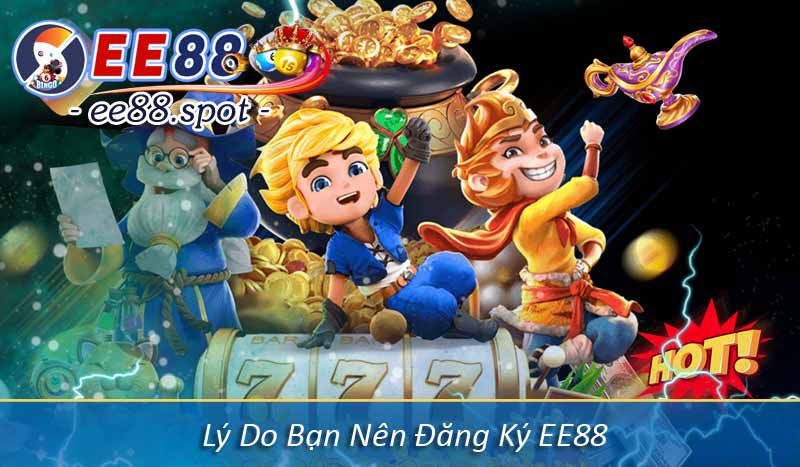 Đăng Ký EE88 - Hướng Dẫn Tạo Tài Khoản Hội Viên Dễ Hiểu 2 Lý Do Bạn Nên Đăng Ký EE88