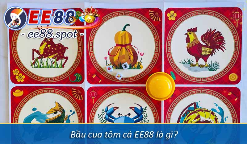 Bầu cua tôm cá EE88 - Hướng dẫn chơi & mẹo chiến thắng 2 Bầu cua tôm cá EE88 là gì?
