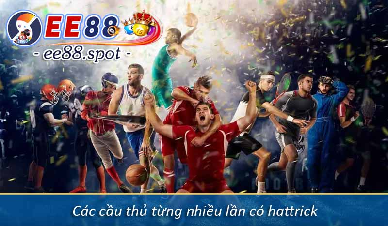 Hattrick là gì? Ý nghĩa của hattrick trong môn thể thao vua 4 Các cầu thủ từng nhiều lần có hattrick