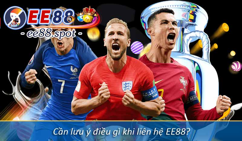 Liên Hệ EE88 6 Cần lưu ý điều gì khi liên hệ EE88?