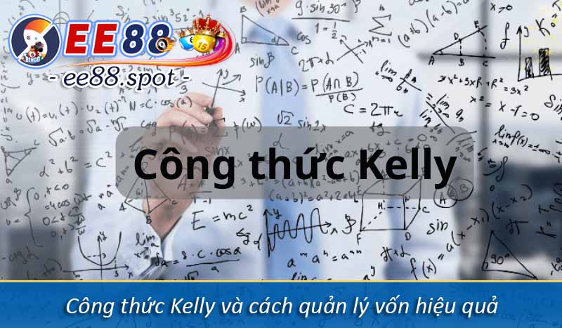 Công thức Kelly và cách quản lý vốn hiệu