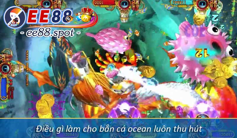 Bắn cá ocean và kinh nghiệm chơi dễ thắng lớn tại EE88.spot 9 Điều gì làm cho bắn cá ocean luôn thu hút