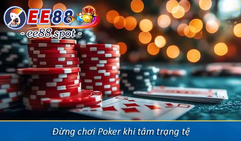Chia sẻ mẹo chơi Poker hay, dễ vận dụng cho tân thủ 5 Đừng chơi Poker khi tâm trạng tệ