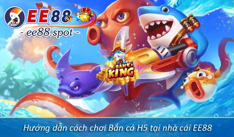 Hướng dẫn cách chơi Bắn cá H5 tại nhà cái EE88