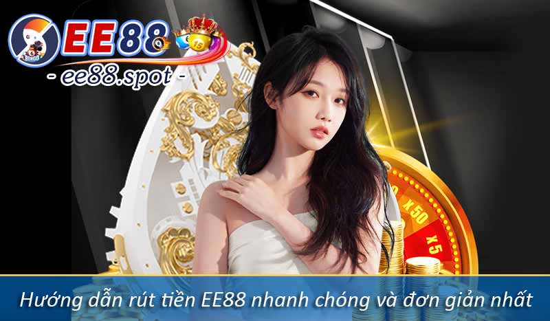 Rút Tiền EE88 - Hướng Dẫn Rút Tiền Dễ Hiểu Nhanh Chóng 7 Hướng dẫn rút tiền EE88 nhanh chóng và đơn giản nhất