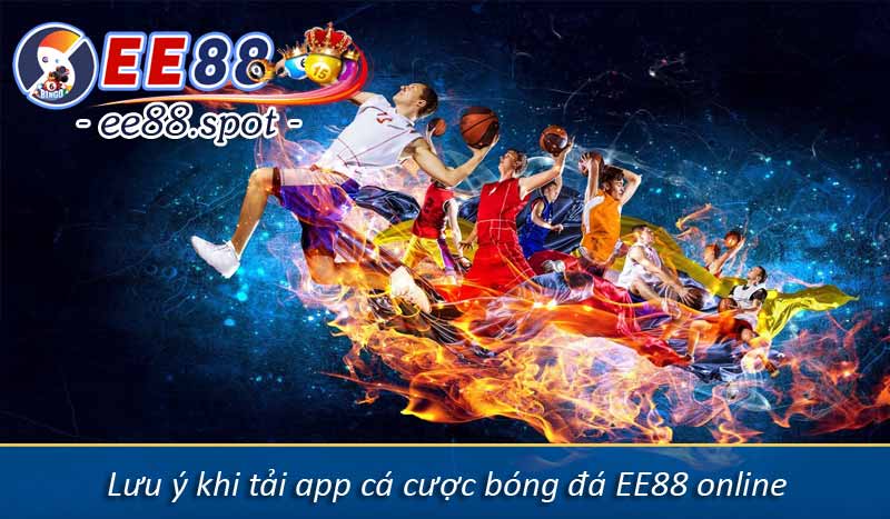 Chia sẻ cách tải app cá cược bóng đá EE88 hoàn cược 16% 5 Lưu ý khi tải app cá cược bóng đá EE88 online
