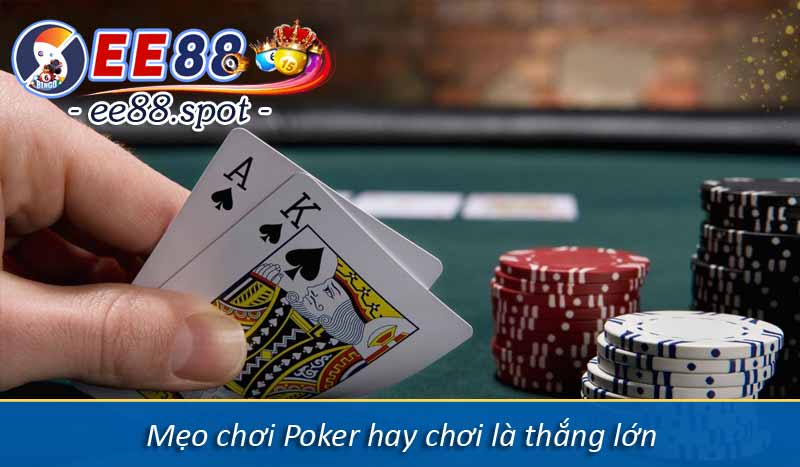 Chia sẻ mẹo chơi Poker hay, dễ vận dụng cho tân thủ 3 mẹo chơi Poker hay chơi là thắng lớn