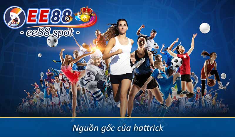 Hattrick là gì? Ý nghĩa của hattrick trong môn thể thao vua 3 Nguồn gốc của hattrick