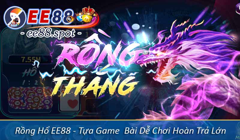 Rồng Hổ EE88 - Tựa Game Bài Dễ Chơi Hoàn Trả Lớn