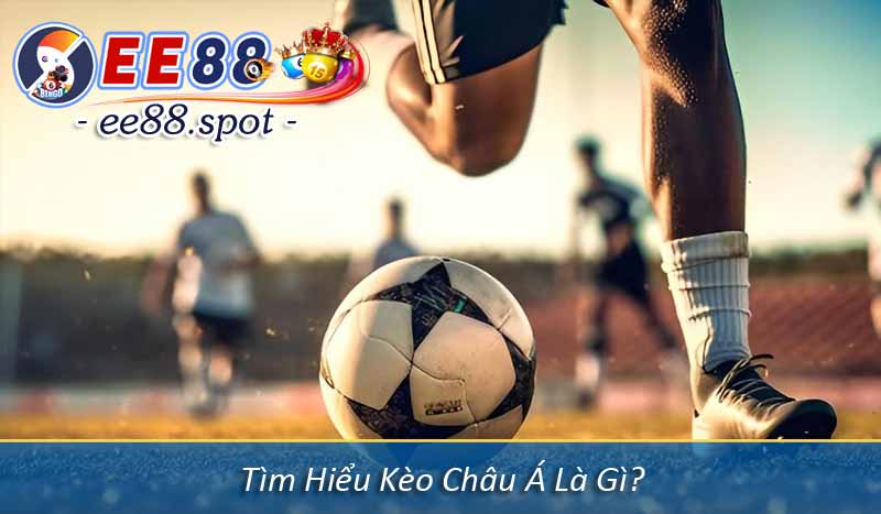 Kèo Châu Á – Cách Đọc Kèo Và Cá Cược Dễ Thắng Nhất 2 Tìm Hiểu Kèo Châu Á Là Gì?