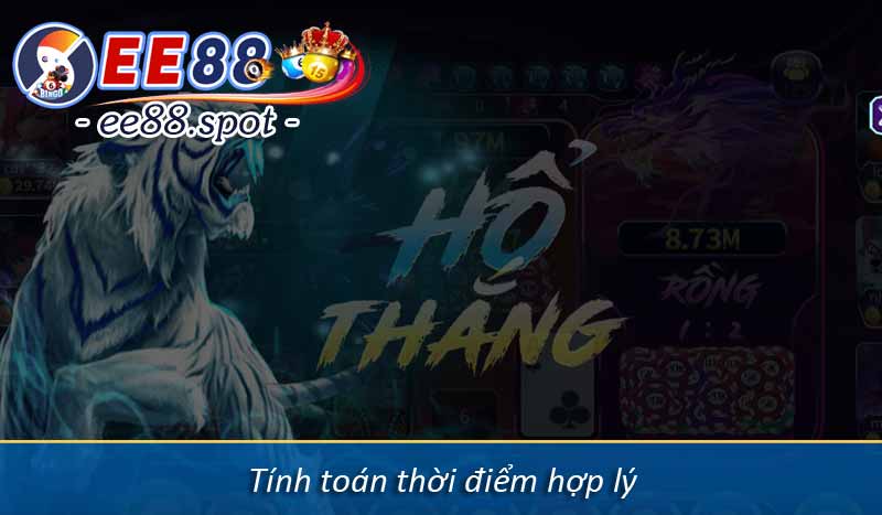 Rồng Hổ EE88 - Tựa Game Bài Dễ Chơi Hoàn Trả Lớn 8 tính toán thời điểm hợp lý để xuống cược