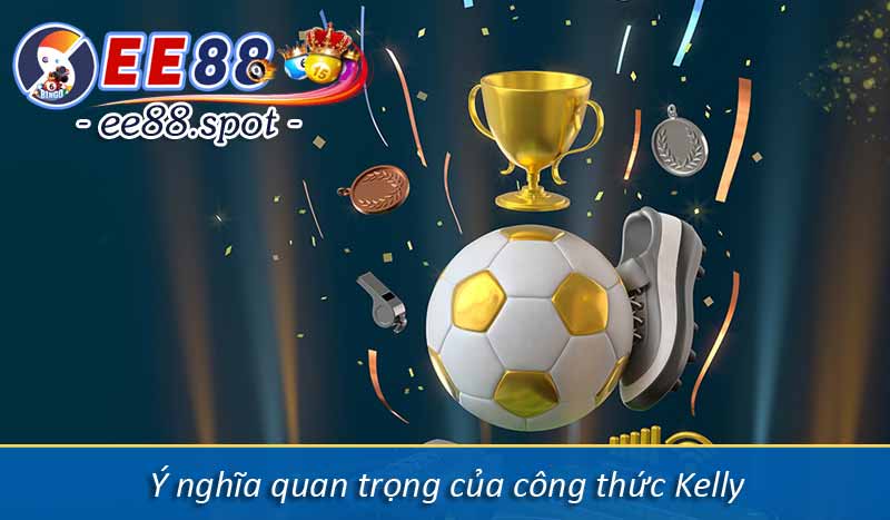 Công thức Kelly và cách quản lý vốn hiệu quả trong cá cược 9 Ý nghĩa quan trọng của công thức Kelly